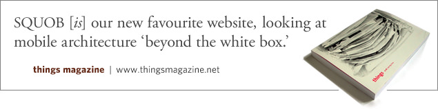 Squob, our new favourite website, looking at mobile architecture 'beyond the white box', Things Magazine.